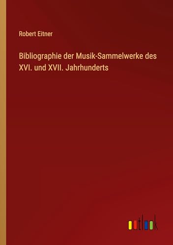 Bibliographie der Musik-Sammelwerke des XVI. und XVII. Jahrhunderts von Outlook Verlag