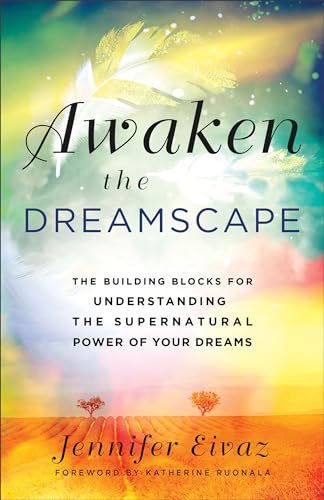 Awaken the Dreamscape: The Building Blocks for Understanding the Supernatural Power of Your Dreams