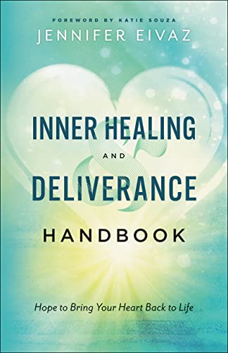 Inner Healing and Deliverance Handbook: Hope to Bring Your Heart Back to Life von Chosen Books
