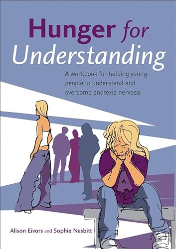 Hunger For Understanding: Helping Young People To Understand And Overcome Anorexia Nervosa von Wiley