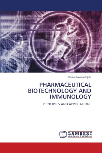 PHARMACEUTICAL BIOTECHNOLOGY AND IMMUNOLOGY: PRINCIPLES AND APPLICATIONS von LAP LAMBERT Academic Publishing