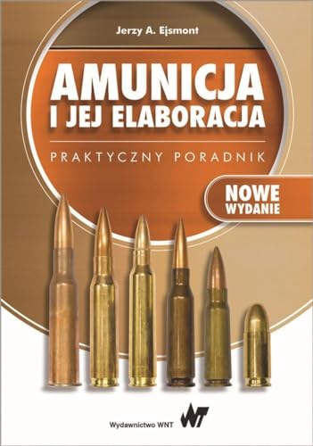 Amunicja i jej elaboracja. Praktyczny poradnik von Wydawnictwo Naukowe PWN