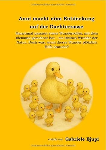 Anni entdeckt ein Geheimnis auf der Dachterrasse: Anni macht eine Entdeckung auf der Dachterrasse - Eine wahre Geschichte mit Originalfotos – Wie Entenküken das Licht der Welt erblicken von epubli