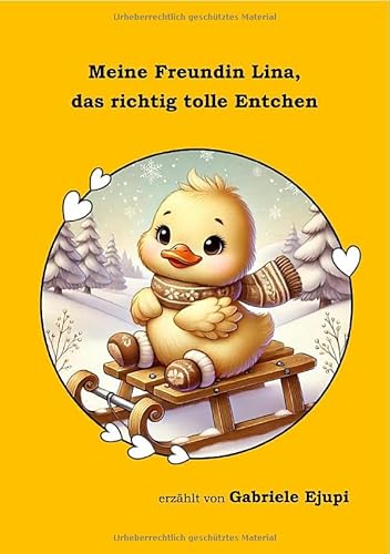 Meine Freundin Lina, das richtig tolle Entchen: Eine herzerwärmende Geschichte über Lina von epubli