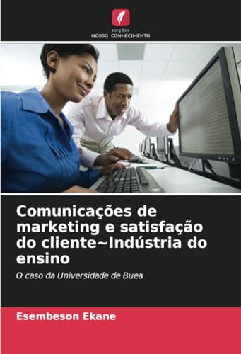 Comunicações de marketing e satisfação do cliente~Indústria do ensino: O caso da Universidade de Buea von Edições Nosso Conhecimento