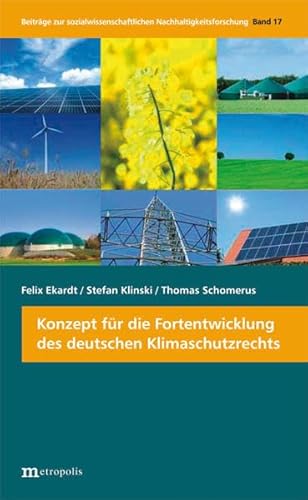 Konzept für die Fortentwicklung des deutschen Klimaschutzrechts (Beiträge zur sozialwissenschaftlichen Nachhaltigkeitsforschung: neuer Titel ab Band 35: Beiträge zur Nachhaltigkeitsforschung)