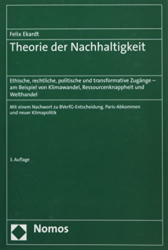 Theorie der Nachhaltigkeit: Ethische, rechtliche, politische und transformative Zugänge – am Beispiel von Klimawandel, Ressourcenknappheit und Welthandel
