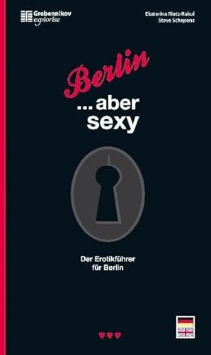 Berlin ... aber sexy. Der Erotikführer für die Hauptstadt: Der Erotikführer für Berlin