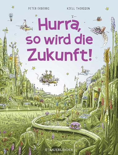 Hurra, so wird die Zukunft!: Interaktives Wimmelbilderbuch ab 5 Jahren │ Spielerisch etwas über Natur und Umweltschutz lernen von FISCHERVERLAGE
