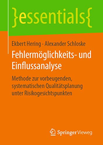 Fehlermöglichkeits- und Einflussanalyse: Methode zur vorbeugenden, systematischen Qualitätsplanung unter Risikogesichtspunkten (essentials) von Springer