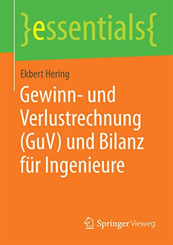 Gewinn- und Verlustrechnung (GuV) und Bilanz für Ingenieure (essentials) von Springer Vieweg