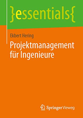 Projektmanagement für Ingenieure (essentials) von Springer Vieweg