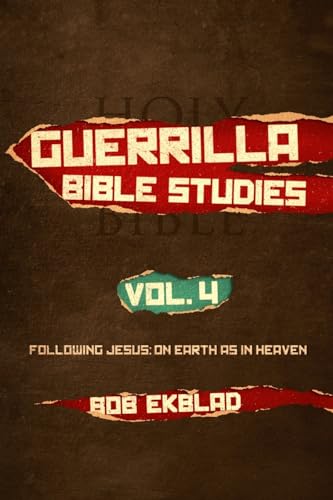 Guerrilla Bible Studies, Volume 4: Following Jesus: On Earth As In Heaven von The People's Seminary Press