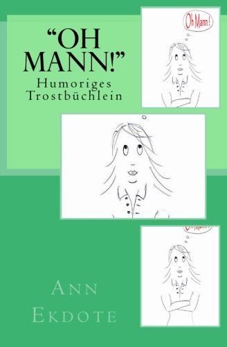 "Oh Mann!": Humoriges Trostbüchlein "Oh Mann!": Humoriges Trostbüchlein von CreateSpace Independent Publishing Platform