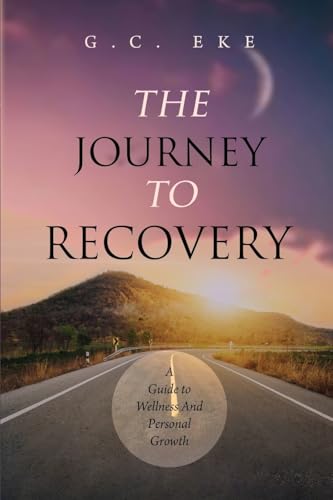 The Journey To Recovery: A Guide To Wellness And Personal Growth The Journey To Recovery: A Guide To Wellness And Personal Growth von Amazon Direct Publishing