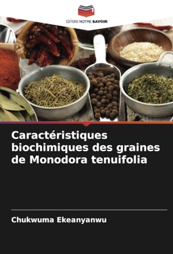 Caractéristiques biochimiques des graines de Monodora tenuifolia von Editions Notre Savoir