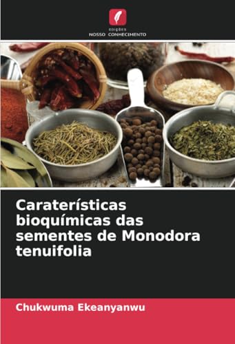 Caraterísticas bioquímicas das sementes de Monodora tenuifolia von Edições Nosso Conhecimento