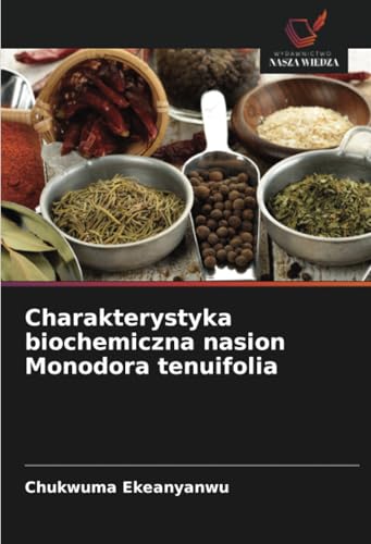 Charakterystyka biochemiczna nasion Monodora tenuifolia: DE von Wydawnictwo Nasza Wiedza