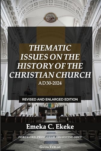 Thematic Issues on the History of the Christian Church, AD 30-2024: Revised and enlarged Edition von Galda Verlag