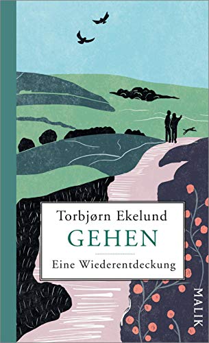 Gehen: Eine Wiederentdeckung | Vom Laufen, Wandern und Flanieren – eine Liebeserklärung an die achtsamste Art der Fortbewegung von Malik Verlag