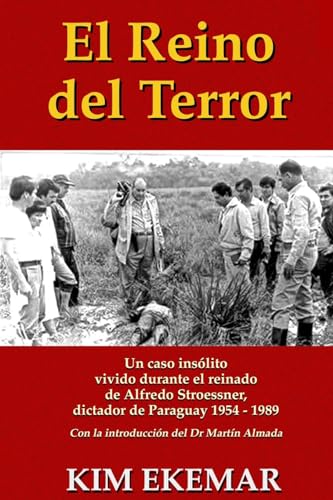 El Reino del Terror: UN CASO INSOLITO vivido durante el reinado de Alfredo Stroessner, dictador de Paraguay 1954 - 1989 von CREATESPACE