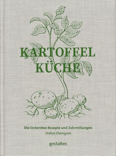 Kartoffelküche: Die leckersten Rezepte und Zubereitungen von Gestalten