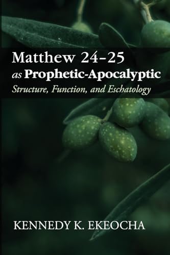 Matthew 24-25 as Prophetic-Apocalyptic: Structure, Function, and Eschatology von Pickwick Publications