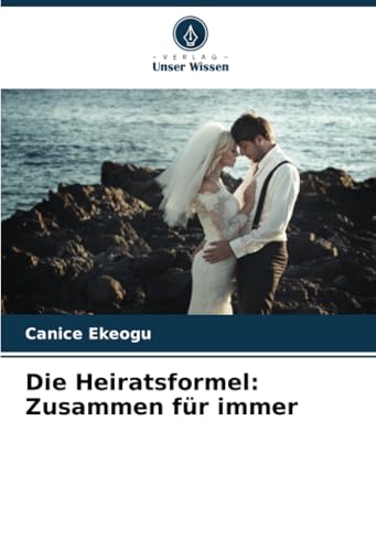 Die Heiratsformel: Zusammen für immer: DE von Verlag Unser Wissen