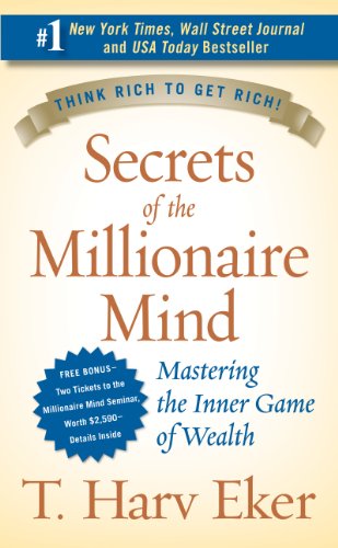 Secrets of the Millionaire Mind: Mastering the Inner Game of Wealth. Think Rich to Get Rich!