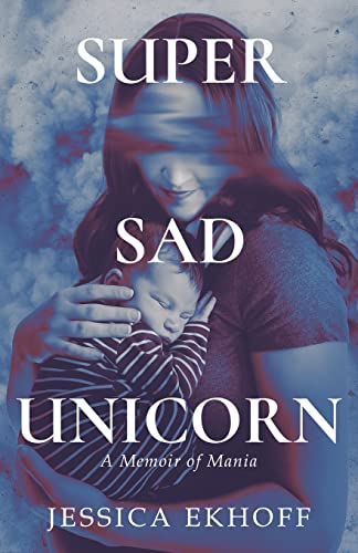 Super Sad Unicorn: A Memoir of Mania von New Degree Press