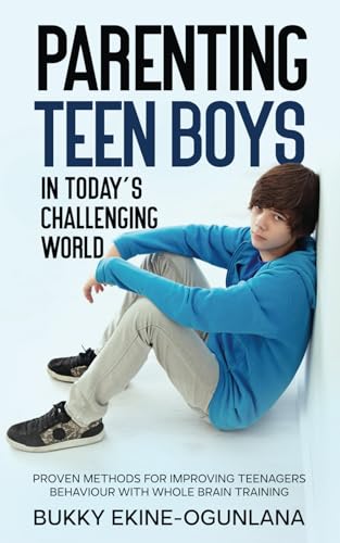 Parenting Teen Boys in Today’s Challenging World: Proven Methods for Improving Teenagers Behaviour with Whole Brain Training (Parenting Teenagers) von Independently Published
