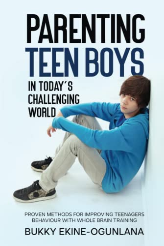 Parenting Teen Boys in Today’s Challenging World: Proven Methods for Improving Teenagers Behaviour with Whole Brain Training (Parenting Teenagers) von Independently published