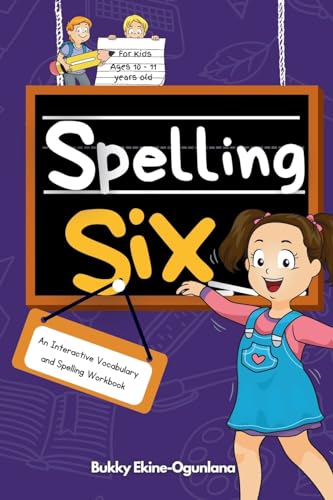 Spelling Six: An Interactive Vocabulary and Spelling Workbook for 10 and 11 Years Old (With Audiobook Lessons) (Spelling for Kids, Band 6)