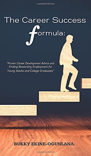 The Career Success Formula: Proven Career Development Advice and Finding Rewarding Employment for Young Adults and College Graduates (Life Tips, Band 3)