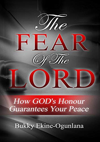 The Fear of the Lord :How God's Honour Guarantees Your Peace