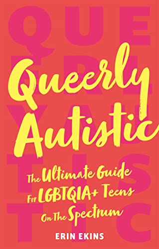 Queerly Autistic: The Ultimate Guide for Lgbtqoa+ Teens on the Spectrum von Jessica Kingsley Publishers