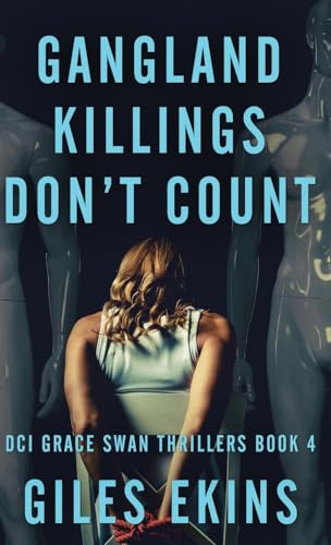 Gangland Killings Don't Count (DCI Grace Swan Thrillers)