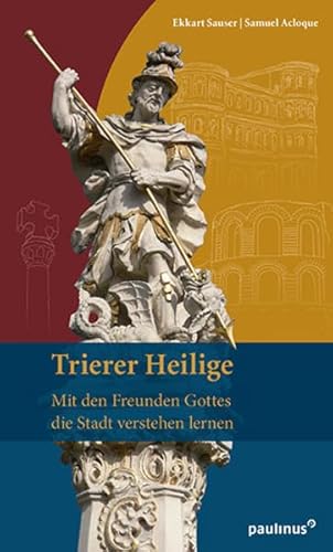 Trierer Heilige: Mit den Freunden Gottes die Stadt verstehen