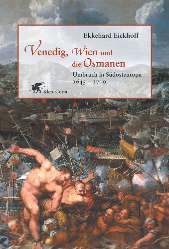 Venedig, Wien und die Osmanen: Umbruch in Südosteuropa 1645-1700