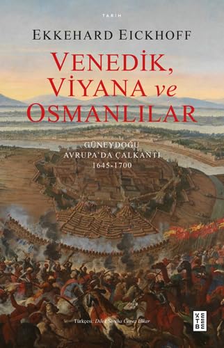 Venedik Viyana ve Osmanlılar: Güneydoğu Avrupa’da Çalkantı (1645-1700) von Ketebe Yayınları