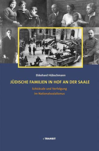 Jüdische Familien in Hof an der Saale: Schicksale und Verfolgung im Nationalsozialismus Mit einem Beitrag von Heide Inhetveen über die Geschichte des jüdischen Lehrers Leopold Weil