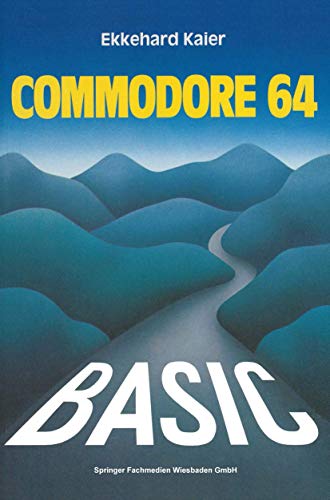 Basic-Wegweiser für den Commodore 64: Datenverarbeitung mit BASIC 2.0, BASIC 4.0 und SIMON’s BASIC von Vieweg+Teubner Verlag