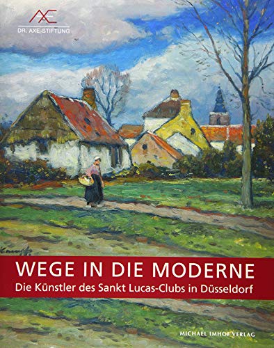 Wege in die Moderne: Die Künstler des Sankt Lucas-Clubs in Düsseldorf von Michael Imhof Verlag