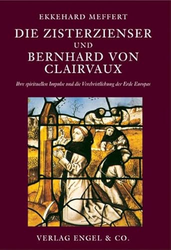 Die Zisterzienser und Bernhard von Clairvaux: Ihre spirituellen Impulse und die Verchristlichung der Erde