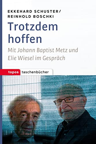 Trotzdem hoffen: Mit Johann Baptist Metz und Elie Wiesel im Gespräch (Topos Taschenbücher) von Topos, Verlagsgem.