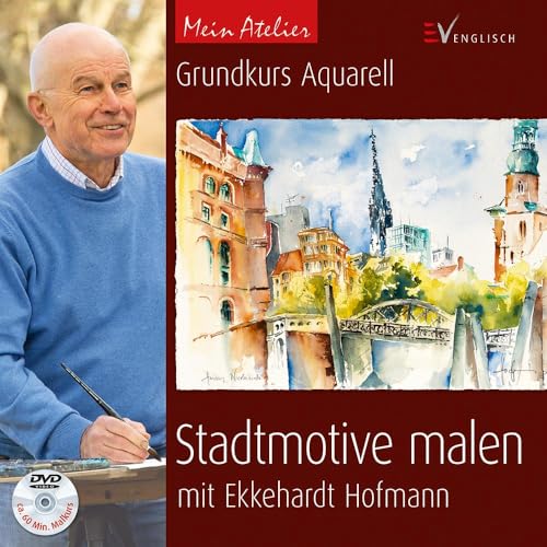 Mein Atelier: Stadtmotive malen: Grundkurs Aquarell mit Ekkehardt Hofmann von Christophorus Verlag