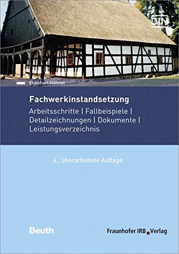 Fachwerkinstandsetzung: Arbeitsschritte - Fallbeispiele - Detailzeichnungen - Dokumente - Leistungsverzeichnis. von Fraunhofer Irb Stuttgart