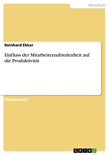Einfluss der Mitarbeiterzufriedenheit auf die Produktivität: Magisterarbeit von Grin Publishing