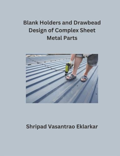 Blank Holders and Drawbead Design of Complex Sheet Metal Parts von Mohd Abdul Hafi