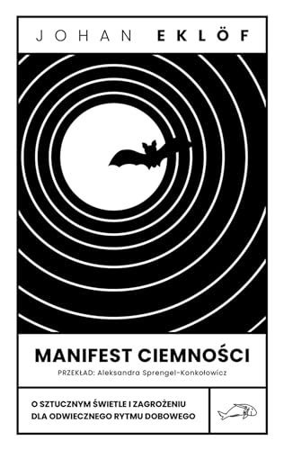 Manifest ciemności: O sztucznym świetle i zagrożeniu dla odwiecznego rytmu dobowego (SERIA Z MORŚWINEM) von Wydawnictwo Krytyki Politycznej